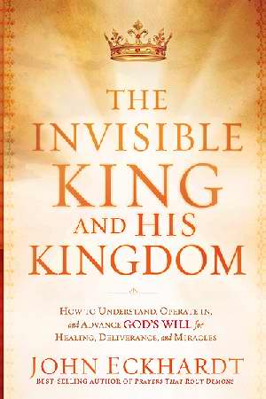 The Invisible King And His Kingdom PB - John Eckhardt